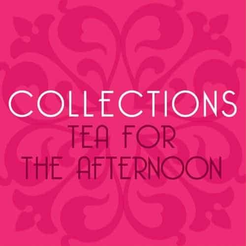 Tea for the Afternoon Collection